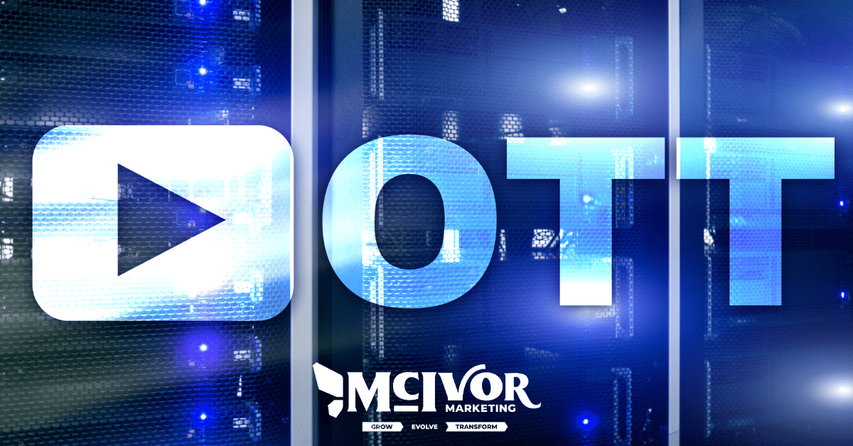 Did you know that OTT effectiveness can be measured? - McIvor Marketing Blog